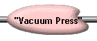 "Vacuum Press"